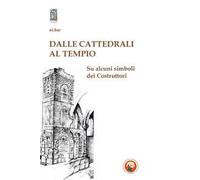 Dalle cattedrali al tempio. Su alcuni simboli dei costruttori