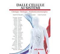 Dalle cellule ai sistemi. Citologia-Istologia-Anatomia microscopica - Mara...