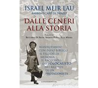 Dalle ceneri alla storia. Riannodando con passo biblico il filo della memoria: il racconto dell'olocausto nei ricordi di un protagonista