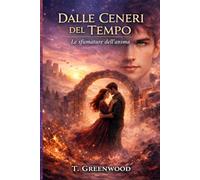 DALLE CENERI DEL TEMPO: Le sfumature dell'anima: 1