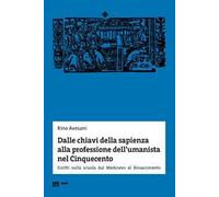 Dalle chiavi della sapienza alla professione dell'umanista nel Cinquecento. Scritti sulla scuola dal Medioevo al Rinascimento