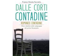 DALLE CORTI CONTADINE: Romanzo contadino - Vita e destino nelle campagne del primo Novecento