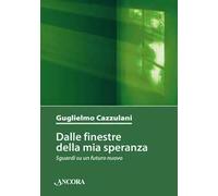Dalle finestre della mia speranza. Sguardi su un futuro nuovo