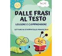 Dalle Frasi al Testo: Leggere e Comprendere. Letture in Stampatello Maiuscolo d