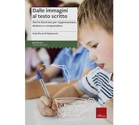 Dalle immagini al testo scritto. Storie illustrate per rappresentare, dedurre e comprendere