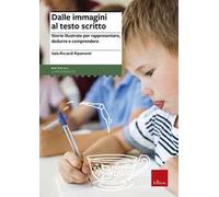 Dalle immagini al testo scritto. Storie illustrate per rappresentare, dedurre e comprendere