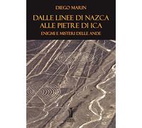 Dalle Linee di Nazca alle Pietre di Ica: enigmi e misteri delle Ande. Ediz...