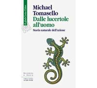 Dalle lucertole all'uomo. Storia naturale dell'azione
