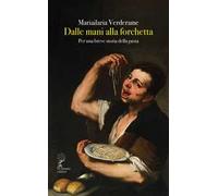 Dalle mani alla forchetta. Per una breve storia della pasta
