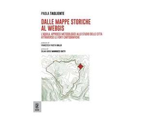 Dalle mappe storiche al WebGIS. L'Aquila. Approcci metodologici allo studio delle città attraverso le fonti cartografiche