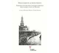 Dalle marcite ai bionutrienti. Passato e futuro dell'utilizzo agricolo delle acque usate di Milano