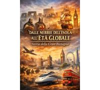 Dalle Nebbie dell’Isola all’Età Globale: Storia della Gran Bretagna
