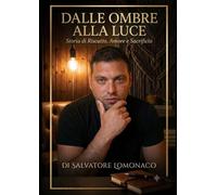 DALLE OMBRE ALLA LUCE: Storia di riscatto, amore e sacrificio