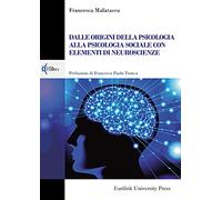 Dalle origini della psicologia alla psicologia sociale con elementi di neu...