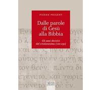 Dalle parole di Gesù alla Bibbia. Gli anni decisivi del cristianesimo (100-250)