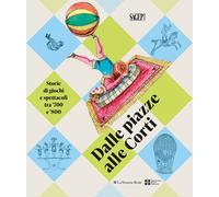 Dalle piazze alle corti. Storie di giochi e spettacoli tra '700 e '800 - [SAGEP]