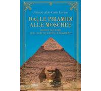 Dalle piramidi alle moschee. Dodici sguardi sull’Egitto antico e moderno