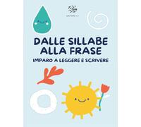 Dalle sillabe alla frase. Imparo a leggere e scrivere - Mormile Paola Giorgia