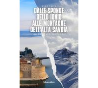 Dalle sponde dello Ionio alle montagne dell'Alta Savoia. Un emigrato racconta. E