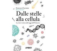 Dalle stelle alla cellula. La vita è scritta nelle leggi dell'universo