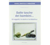 Dalle tasche dei bambini... Gli oggetti, le storie e la didattica - Zuccol...