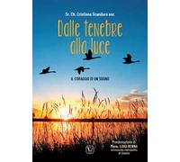 Dalle tenebre allla luce. Il coraggio di un sogno