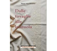 Dalle tovaglie alle lenzuola - Borneto Maria Sole