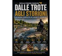 DALLE TROTE AGLI STORIONI: Guida completa ai laghetti sportivi