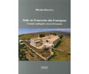 Dalle vie Francesche alla Francigena. Crociati e pellegrini verso la Terrasanta