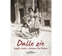 Dalle zie. Luoghi, ricette e fantasmi dal Salento