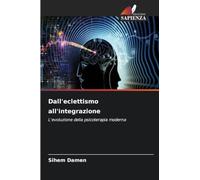 Dall'eclettismo all'integrazione: L'evoluzione della psicoterapia moderna