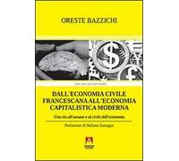 Dall'economia civile francescana all'economia capitalistica moderna. Una via all'umano e al civile dell'economia