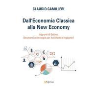 Dall'economia classica alla new economy. Appunti di estimo. Strumenti e strategie per architetti e ingegneri