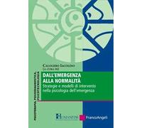 Dall'emergenza alla normalità. Strategie e modelli di intervento nella psicologia dell'emergenza