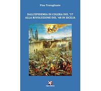 Dall'epidemia di colera del '37 alla rivoluzione del '48 in Sicilia