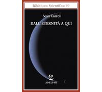 Dall'eternità a qui [Paperback] [Jan 11, 2012] Carroll, Sean and Ligabue, F.