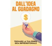 Dall'idea al guadagno: Trovare la tua prima idea imprenditoriale