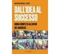 Dall'idea al successo: Guida completa all'avvio del business