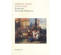 Dall'ideale classico al Novecento. Scritti per Fernando Mazzocca