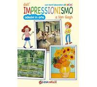 Dall'impressionismo a Van Gogh. Con tanti laboratori creativi