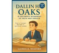 Dallin H. Oaks: A Children’s Biography of Faith and Service: How a Lawyer Became a Spiritual Leader