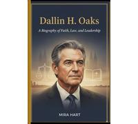 Dallin H. Oaks: Biography of Faith, Law, and Leadership