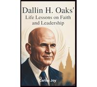 Dallin H. Oaks' Life Lessons on Faith and Leadership: How Dallin Oaks Balanced Faith, Family, and Sacrifice as an LDS Church Apostle