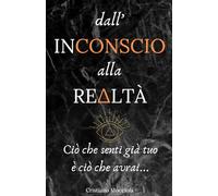 Dall'Inconscio alla Realtà: Ciò che senti già tuo è ciò che avrai...: 2