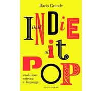 Dall'Indie All'It-Pop. Evoluzione Estetica E Linguaggi - Dario Grande - 2021