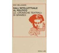 Dall'intellettuale al politico. Le «Cronache teatrali» di Gramsci