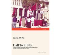 Libri Paola Oliva - Dall'io Al Noi. I Giovani (E Meno Giovani) Nel Partito Di En