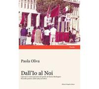 Dall'Io al Noi. I giovani (e meno giovani) nel partito di Enrico Berlinguer. Raccolta poetica 1968/1984 (ed oltre)