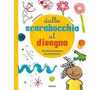 Dallo scarabocchio al disegno. 120 attività stimolanti per piccoli curiosi. Ediz. a colori