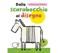 Dallo scarabocchio al disegno. 120 attività stimolanti per piccoli curiosi. Ediz. a colori